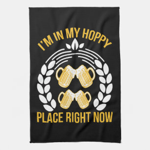 I m in my hoppy place right now tea towel