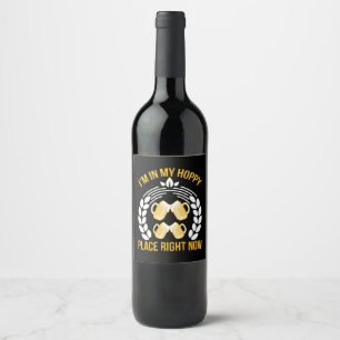I m in my hoppy place right now wine label