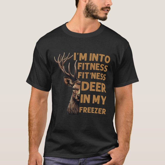 I m Into Fitness Fit ness Deer in My Freezer Deer  T-Shirt (Front)