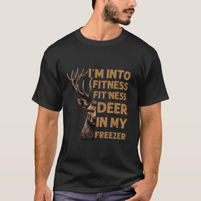 I m Into Fitness Fit ness Deer in My Freezer Deer  T-Shirt (Front)