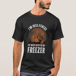 I m Into Fitness Fit ness Deer In My Freezer Deer  T-Shirt