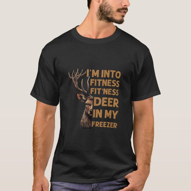 I m Into Fitness Fit ness Deer in My Freezer Deer  T-Shirt (Front)