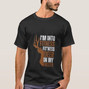 I m Into Fitness Fit ness Deer In My Freezer Funny T-Shirt
