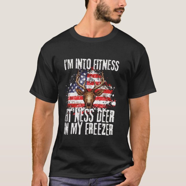 I m Into Fitness Fit ness Deer In My Freezer Hunti T-Shirt (Front)