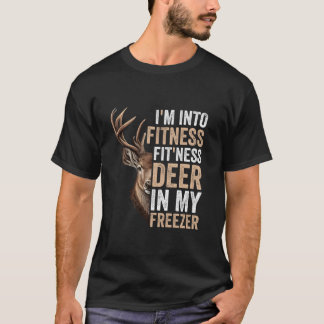 I m Into Fitness Fit ness Deer In My Freezer Hunti T-Shirt