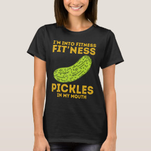 I m Into Fitness Fit ness Dill Pickle Cucumber T-Shirt