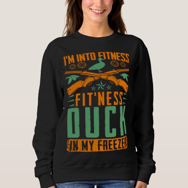 I M Into Fitness Fit ness Duck In My Freezer  Hunt Sweatshirt (Front)