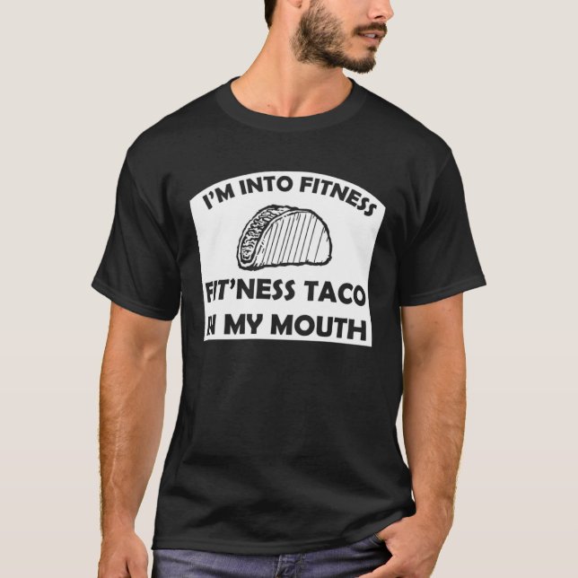 I m Into Fitness Fit Ness Taco In My Mouth Fitness T-Shirt (Front)