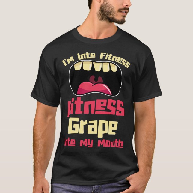 I m Into Fitness Fitness Grape Into My Mouth T-Shirt (Front)