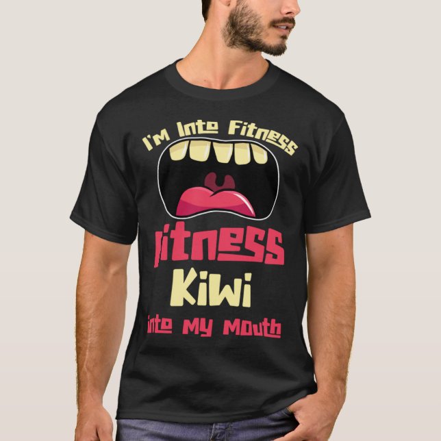 I m Into Fitness Fitness Kiwi Into My Mouth T-Shirt (Front)