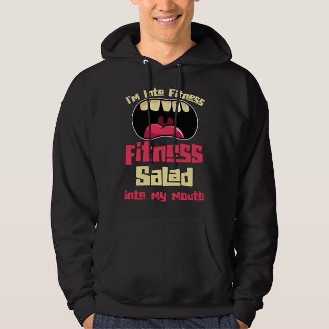 I m Into Fitness Fitness Salad Into My Mouth Hoodie (Front)