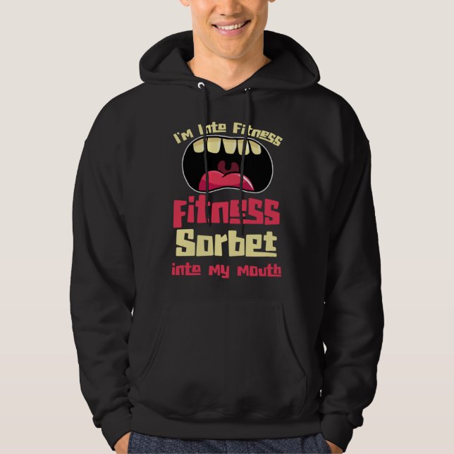 I m Into Fitness Fitness Sorbet Into My Mouth Hoodie (Front)