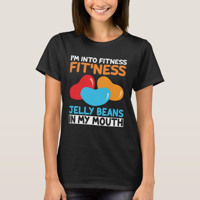 I m Into Fitness Jelly Beans In My Mouth  Easter S T-Shirt (Front)