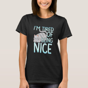 I M Ired Of Being Nice Chubby Grey Cat T-Shirt