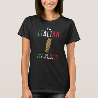 I´m Italian we don´t call the cops we call Family  T-Shirt