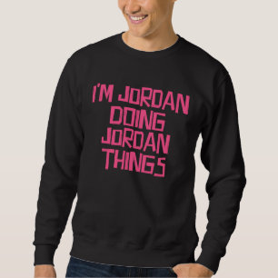 I m Jordan doing Jordan things Sweatshirt