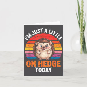 I’m Just A Little On Hedge Today Funny Animal Hedg Card