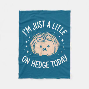 I’m Just A Little On Hedge Today Funny Animal Hedg Fleece Blanket