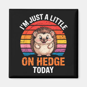 I’m Just A Little On Hedge Today Funny Animal Hedg Magnet