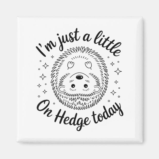 I’m Just A Little On Hedge Today Funny Animal Hedg Magnet (Front)