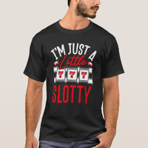 I M Just A Little Slotty Slot Machine T-Shirt