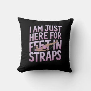 I’m Just Here for Feet in Straps Funny Pilates Cushion