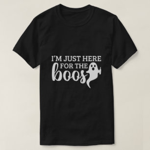 I’m Just Here for the Boos Funny T-Shirt