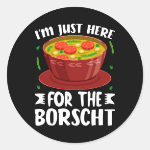 I’m Just Here For The Borscht Beet Soup Russian Uk Classic Round Sticker