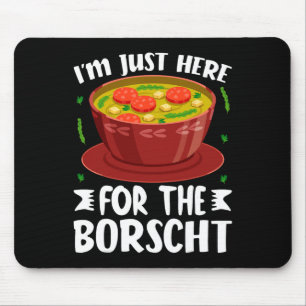 I’m Just Here For The Borscht Beet Soup Russian Uk Mouse Pad