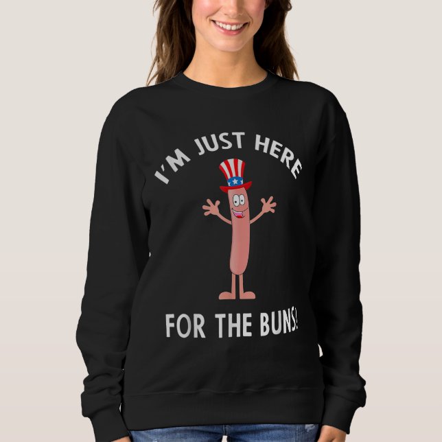 I m Just Here For The Buns Patriotic Hot Dog Sweatshirt (Front)