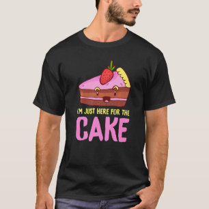 I´m Just Here For The Cake Snack Baking Cake T-Shirt