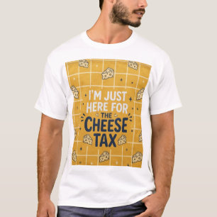 “I’m Just Here for the Cheese Tax” Funny dog lover T-Shirt