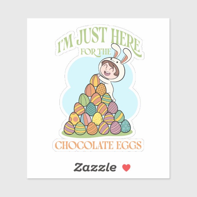 I’m Just Here for the Chocolate Eggs – Funny Easte (Sheet)