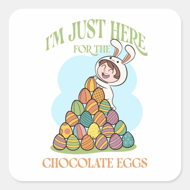 I’m Just Here for the Chocolate Eggs – Funny Easte Square Sticker (Front)