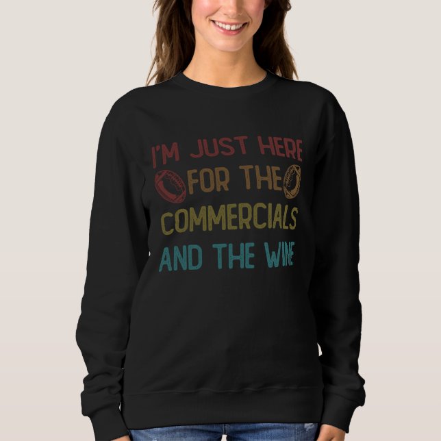 I m Just Here For The Commercials And Wine Footbal Sweatshirt (Front)