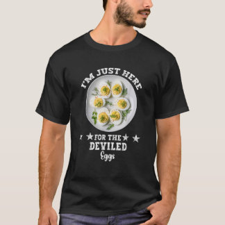 I m Just Here For The Deviled Eggs  T-Shirt