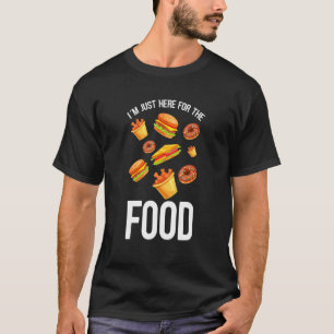 I´m Just Here For The Food  Burger Doughnut And Ch T-Shirt