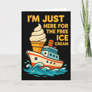 I’m Just Here For The Free Ice Cream Boat Cruise V Card