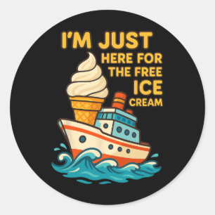 I’m Just Here For The Free Ice Cream Boat Cruise V Classic Round Sticker