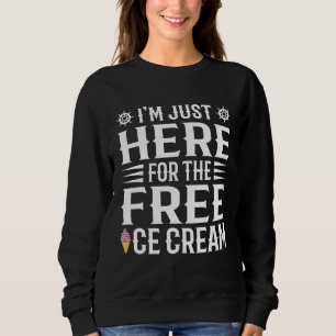I m Just Here For The Free Ice Cream Cute Family C Sweatshirt