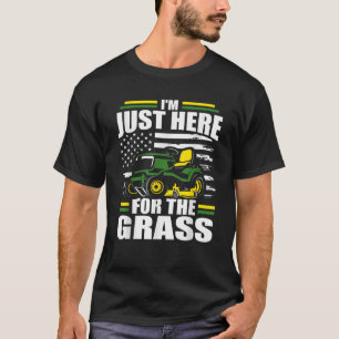 I m Just Here For The Grass Funny Lawn Mower Ameri T-Shirt
