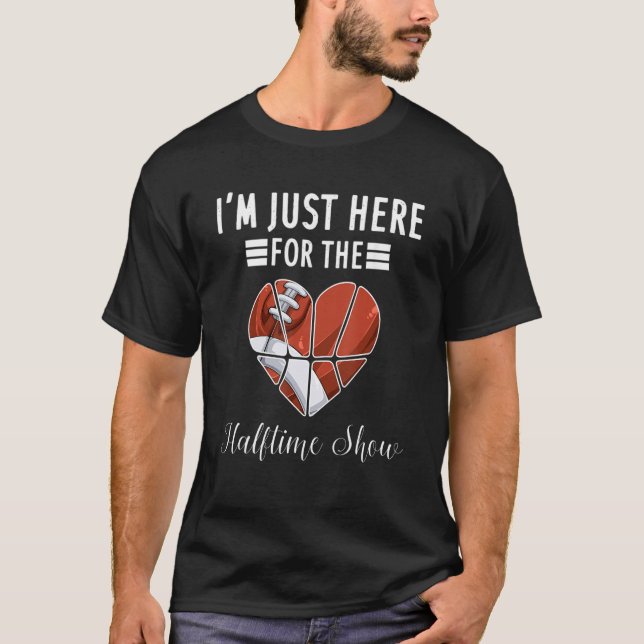 I M Just Here For The Halftime Show T-Shirt (Front)