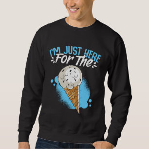 I m Just Here For The Ice Cream Humorous for Sherb Sweatshirt