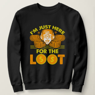I’m Just Here for the Loot - Funny RPG Gamer Sweatshirt