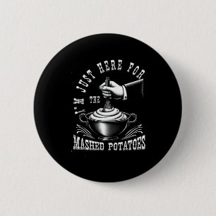 I M Just Here For The Mashed-potatoes Thanksgiving 6 Cm Round Badge