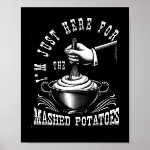 I M Just Here For The Mashed-potatoes Thanksgiving Poster