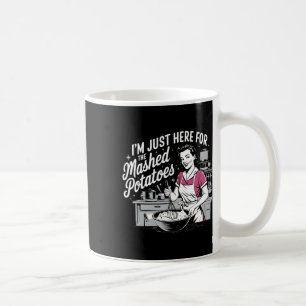 I’m Just Here For The Mashed Potatoes Women Thanks Coffee Mug