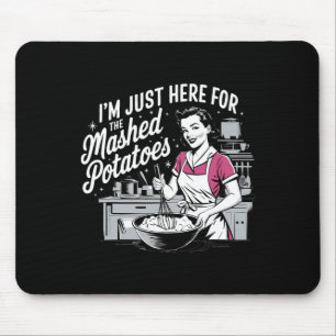 I’m Just Here For The Mashed Potatoes Women Thanks Mouse Pad