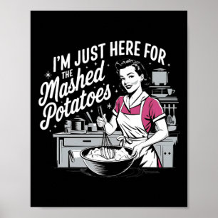 I’m Just Here For The Mashed Potatoes Women Thanks Poster