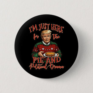 I’m Just Here For The Pie And Political Drama Trum 6 Cm Round Badge
